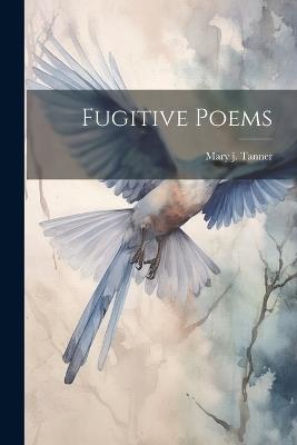 Fugitive Poems - Mary J Tanner - cover