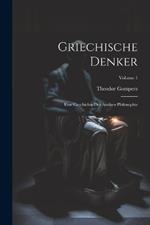 Griechische Denker: Eine Geschichte Der Antiken Philosophie; Volume 1