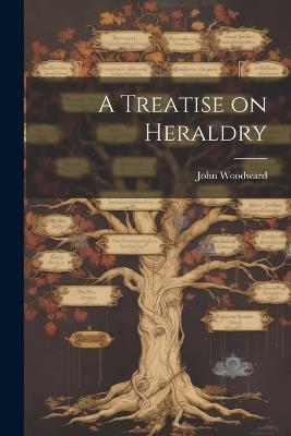 A Treatise on Heraldry - John Woodward - cover