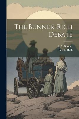 The Bunner-Rich Debate - A A Bunner,Ben E Rich - cover