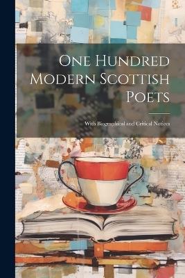 One Hundred Modern Scottish Poets: With Biographical and Critical Notices - Anonymous - cover