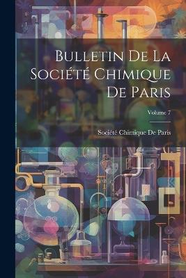 Bulletin De La Société Chimique De Paris; Volume 7 - cover