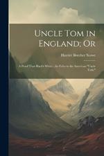 Uncle Tom in England; Or: A Proof That Black's White: An Echo to the American 