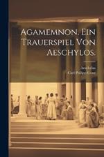 Agamemnon. Ein Trauerspiel von Aeschylos.