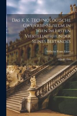Das K. K. Technologische Gwewrbe-Museum in Wien Im Ersten Vierteljahrhunder Seines Bestandes: 1879 Bis 1904 - Wilhelm Franz Exner - cover