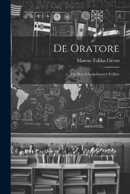 De Oratore: Für Den Schulgebrauch Erklärt - Marcus Tullius Cicero - cover