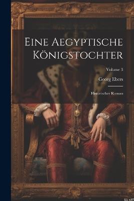 Eine Aegyptische Königstochter: Historischer Roman; Volume 3 - Georg Ebers - cover