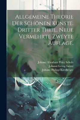 Allgemeine Theorie der Schönen Künste. Dritter Theil. Neue vermehrte zweyte Auflage. - Johann Georg Sulzer,Johann Abraham Peter Schulz,Johann Philipp Kirnberger - cover