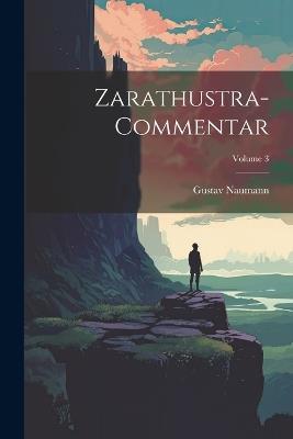 Zarathustra-Commentar; Volume 3 - Gustav Naumann - cover