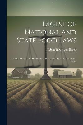 Digest of National and State Food Laws: Comp. for National Wholesale Grocers' Association of the United States - Abbott & Morgan Breed - cover