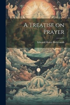 A Treatise on Prayer - Edward Henry Bickersteth - cover