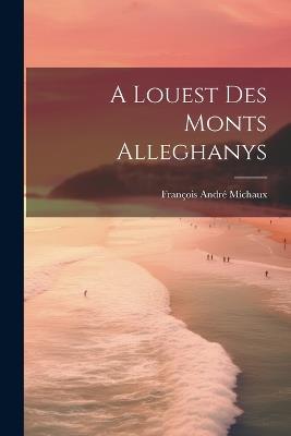 A Louest Des Monts Alleghanys - François André Michaux - cover