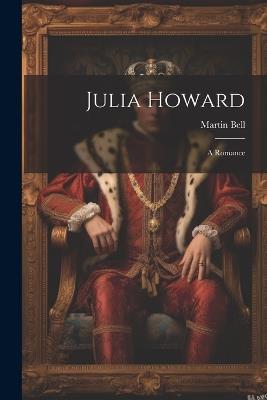 Julia Howard: A Romance - Martin Bell - cover