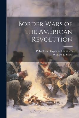 Border Wars of the American Revolution - William L Stone - cover