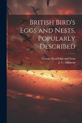 British Bird's Eggs and Nests, Popularly Described - J C Atkinson - cover