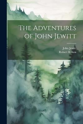 The Adventures of John Jewitt - Robert Brown,John Jewitt - cover