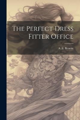 The Perfect Dress Fitter Office - A E Bearrie - cover