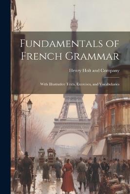 Fundamentals of French Grammar: With Illustrative Texts, Exercises, and Vocabularies - cover