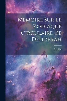 Memoire sur Le Zodiaque Circulaire De Denderah - M Biot - cover