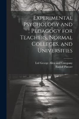 Experimental Psychology and Pedagogy for Teachers, Normal Colleges, and Universities - Rudolf Pintner - cover
