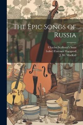 The Epic Songs of Russia - Isabel Florence Hapgood,J W Mackail - cover