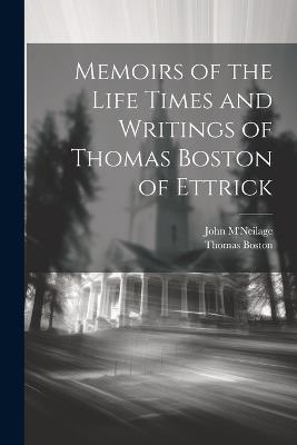 Memoirs of the Life Times and Writings of Thomas Boston of Ettrick - Thomas Boston - cover