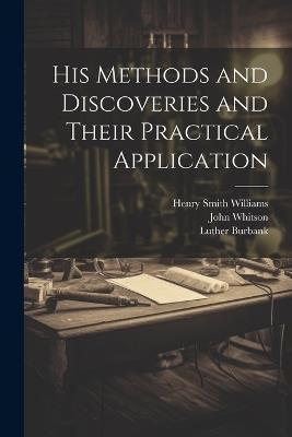 His Methods and Discoveries and Their Practical Application - Henry Smith Williams,Luther Burbank,John Whitson - cover