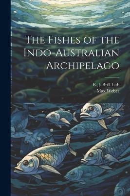 The Fishes of the Indo-Australian Archipelago - Max Weber - cover