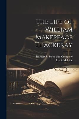 The Life of William Makepeace Thackeray - Lewis Melville - cover