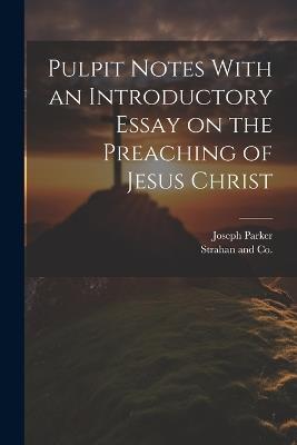 Pulpit Notes With an Introductory Essay on the Preaching of Jesus Christ - Joseph Parker - cover