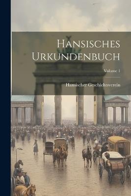 Hansisches Urkundenbuch; Volume 1 - Hansischer Geschichtsverein - cover