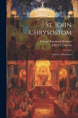 St. John Chrysostom: Defence of Eutropius - John Chrysostom,Edward Raymond Maloney - cover