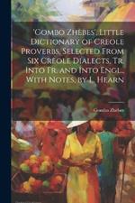 'gombo Zhèbes', Little Dictionary of Creole Proverbs, Selected From Six Creole Dialects, Tr. Into Fr. and Into Engl., With Notes, by L. Hearn