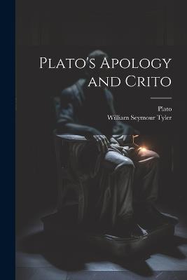 Plato's Apology and Crito - William Seymour Tyler,Plato - cover