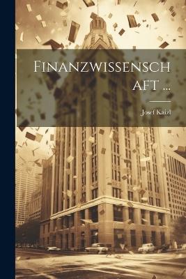 Finanzwissenschaft ... - Josef Kaizl - cover