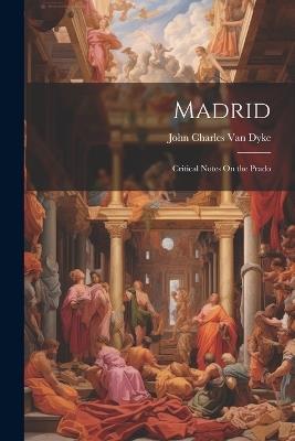 Madrid: Critical Notes On the Prado - John Charles Van Dyke - cover