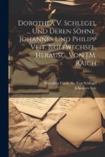Dorothea V. Schlegel ... Und Deren Söhne, Johannes Und Philipp Veit, Briefwechsel, Herausg. Von J.M. Raich