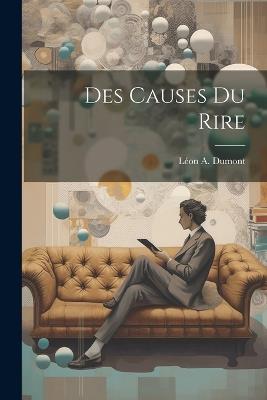 Des Causes Du Rire - Léon a Dumont - cover