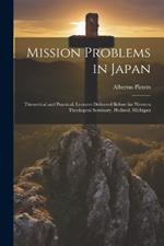 Mission Problems in Japan: Theoretical and Practical; Lectures Delivered Before the Western Theological Seminary, Holland, Michigan
