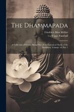 The Dhammapada: A Collection of Verses; Being One of the Canonical Books of the Buddhists, Volume 10, part 1