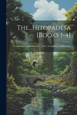 The...Hitopadésa [Books 1-4]: Containing the Sanskrit Text, With...Translation, Volumes 2-4
