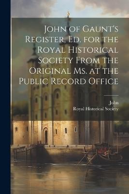John of Gaunt's Register, Ed. for the Royal Historical Society from the Original Ms. at the Public Record Office - John - cover