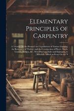 Elementary Principles of Carpentry: A Treatise On the Pressure and Equilibrium of Timber Framing; the Resistance of Timber; and the Construction of Floors, Roofs, Centres, Bridges, &c. With Practical Rules and Examples. to Which Is Added an Essay On the N