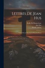Lettres De Jean Hus: Écrites Durant Son Exil Et Dans Sa Prison