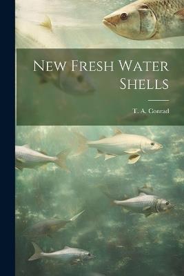 New Fresh Water Shells - T A Conrad - cover