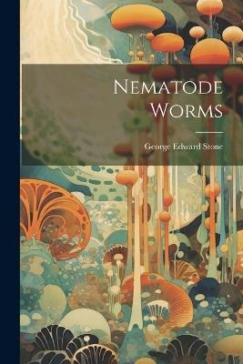 Nematode Worms - George Edward Stone - cover