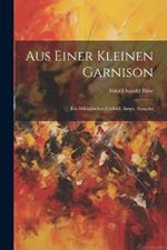 Aus Einer Kleinen Garnison: Ein Militärisches Zeitbild. Amer. Ausgabe
