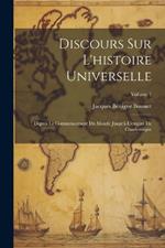Discours Sur L'histoire Universelle: Depuis Le Commencement Du Monde Jusqu'à L'empire De Charlemagne; Volume 1