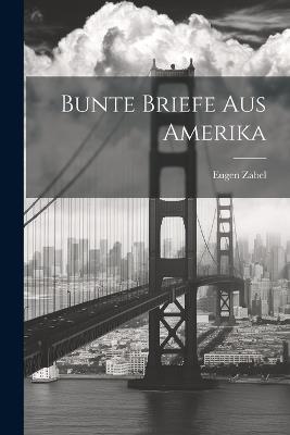 Bunte Briefe aus Amerika - Eugen Zabel - cover