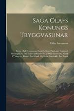 Saga Olafs Konungs Tryggvasunar: Kong Olaf Tryggvesöns Saga Forfattet Paa Latin Henimod Slutningen Af Det Tolfte Aarhundrede Af Odd Snorresøn, Munk I Thingeyre Kloster Paa Island, Og Siden Bearbeidet Paa Norsk